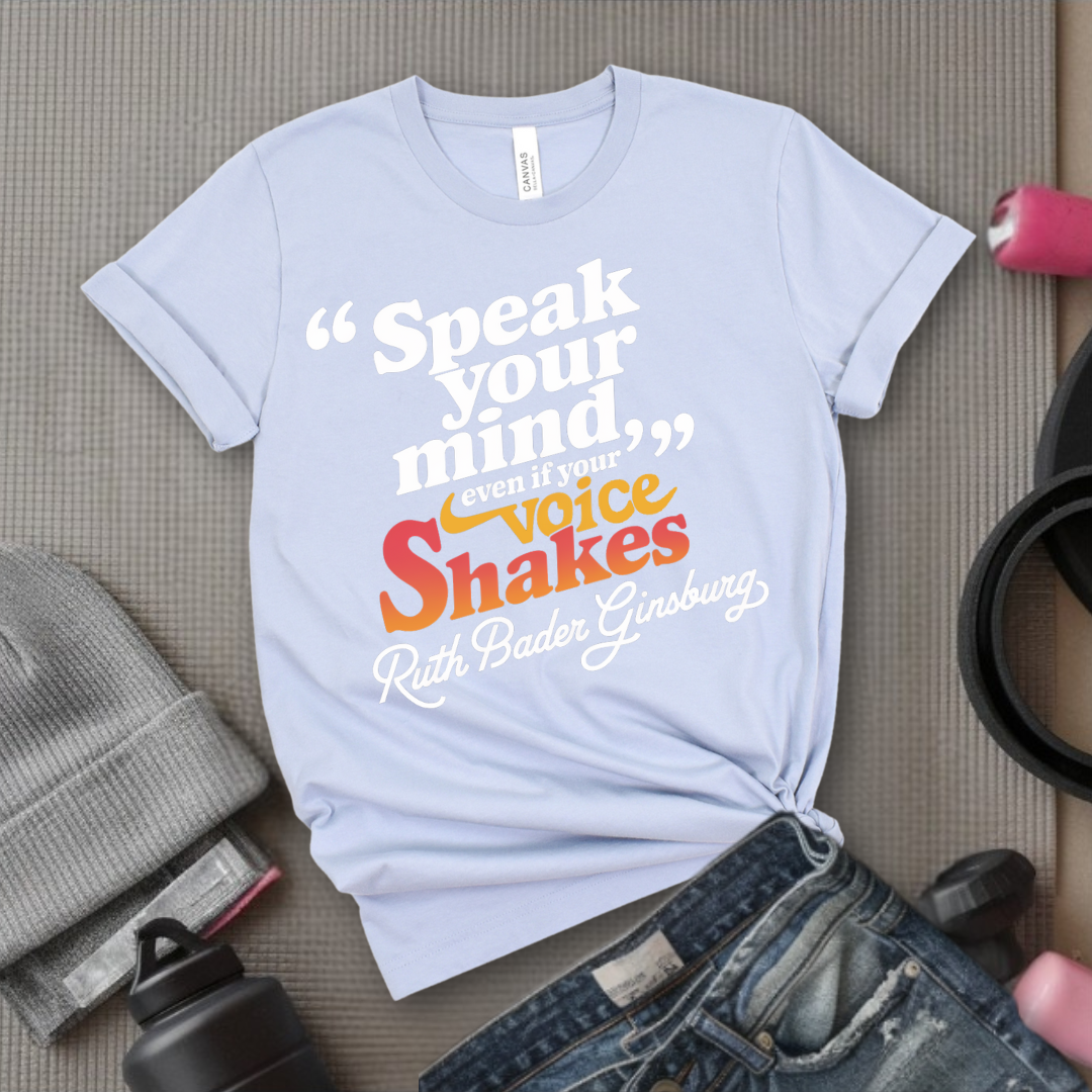 Speak Your Mind Even If Your Voice Shakes T-shirts - Feminist Women Empowerment Shirt - R.B.G Tshirt - Gifts for Feminists - Bella Canvas 3001