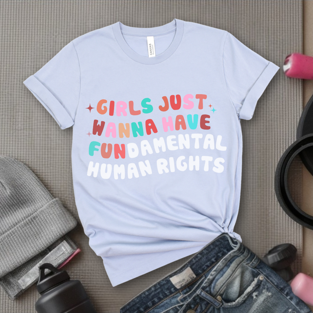 Girls Just Wanna Have Fundamental Human Rights Shirt - Equality Clothing - Feminism Top - Womens Rights Gift - Bella Canvas 3001