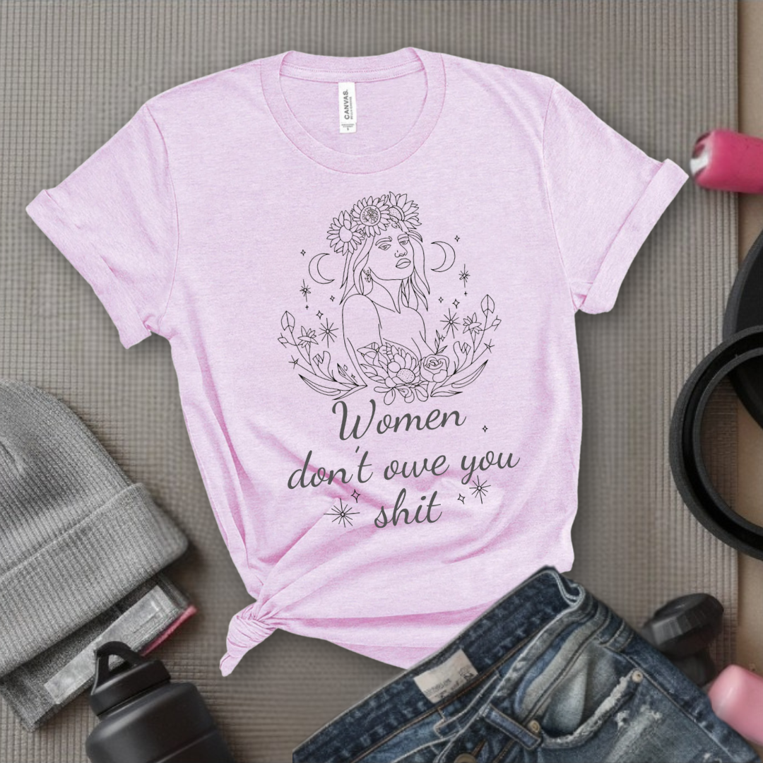 Women Don't Owe You Shit - Girl Power Inspirational T-Shirt - Women Empowerment Tee - Gift for Her - Bella Canvas 3001