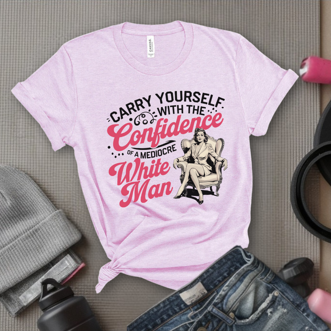 Carry Yourself With The Confidence - Women Right T-Shirts - Unisex Jersey Short Sleeve Shirt - Gift for Her - Bella Canvas 3001