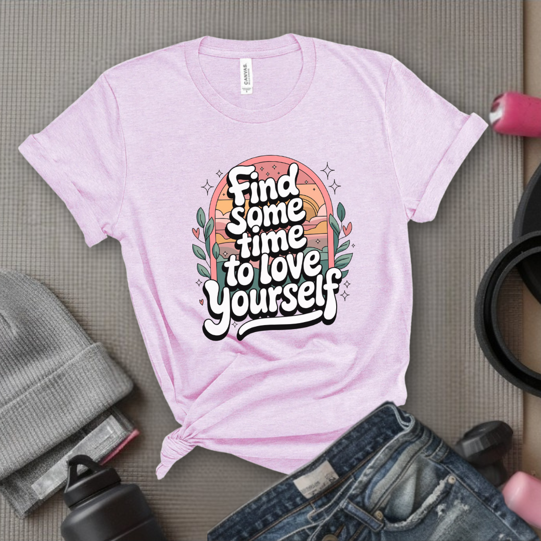 Find Some Time To Love Yourself - Women Empowerment Tshirt - Gift for Strong Women, Feminists - Bella Canvas 3001