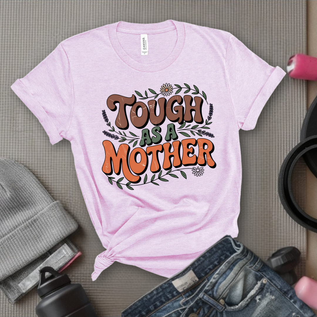 Tough As A Mother Tshirt - Mother's Day Gifts - Women Empower Feminist Tee - Bella Canvas 3001