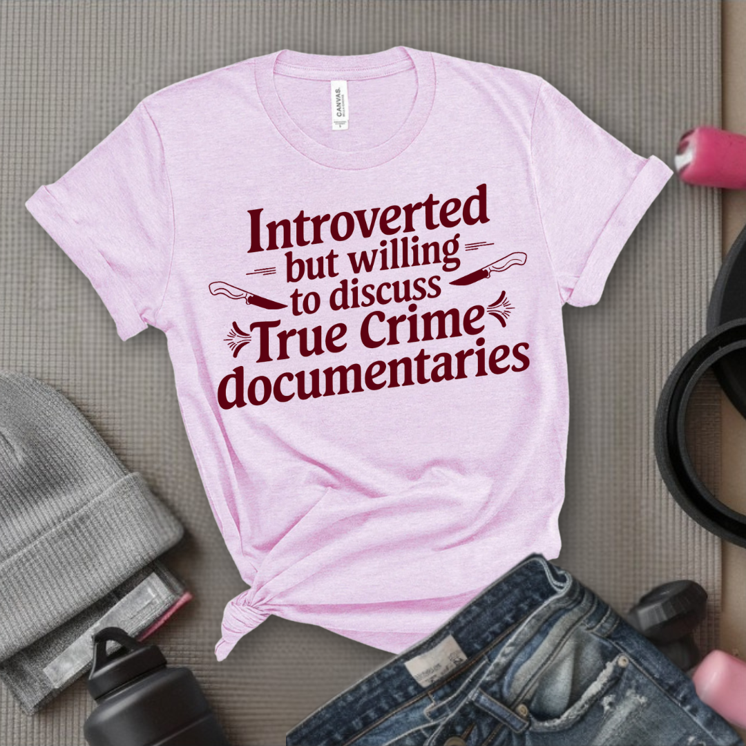 Introverted but Willing to Discuss True Crime - Feminist T-Shirt - Women Empowerment Tee - Bella Canvas 3001