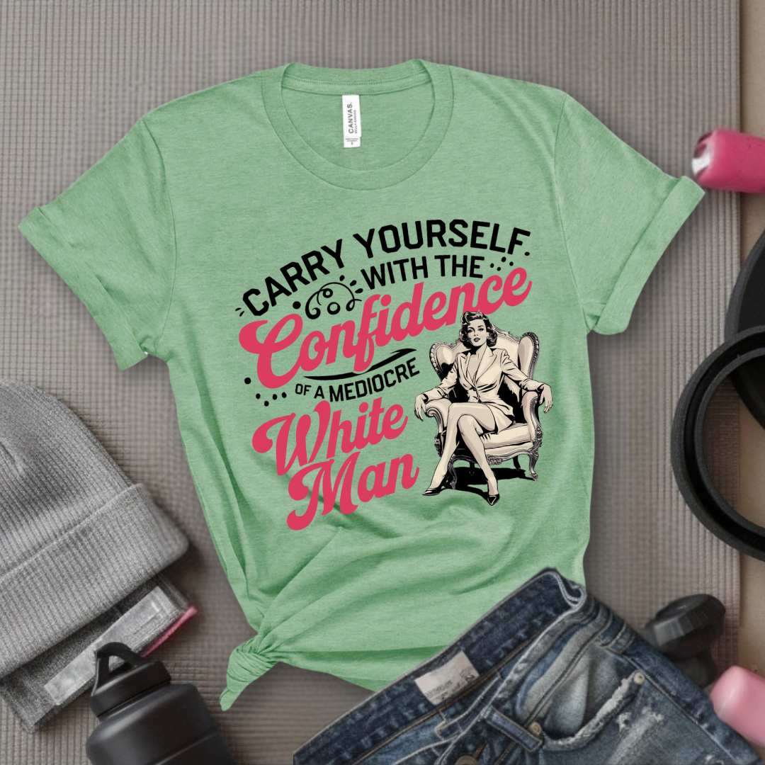 Carry Yourself With The Confidence - Girl Power Inspirational T-Shirt - Women Empowerment Tee - Gift for Her - Bella Canvas 3001