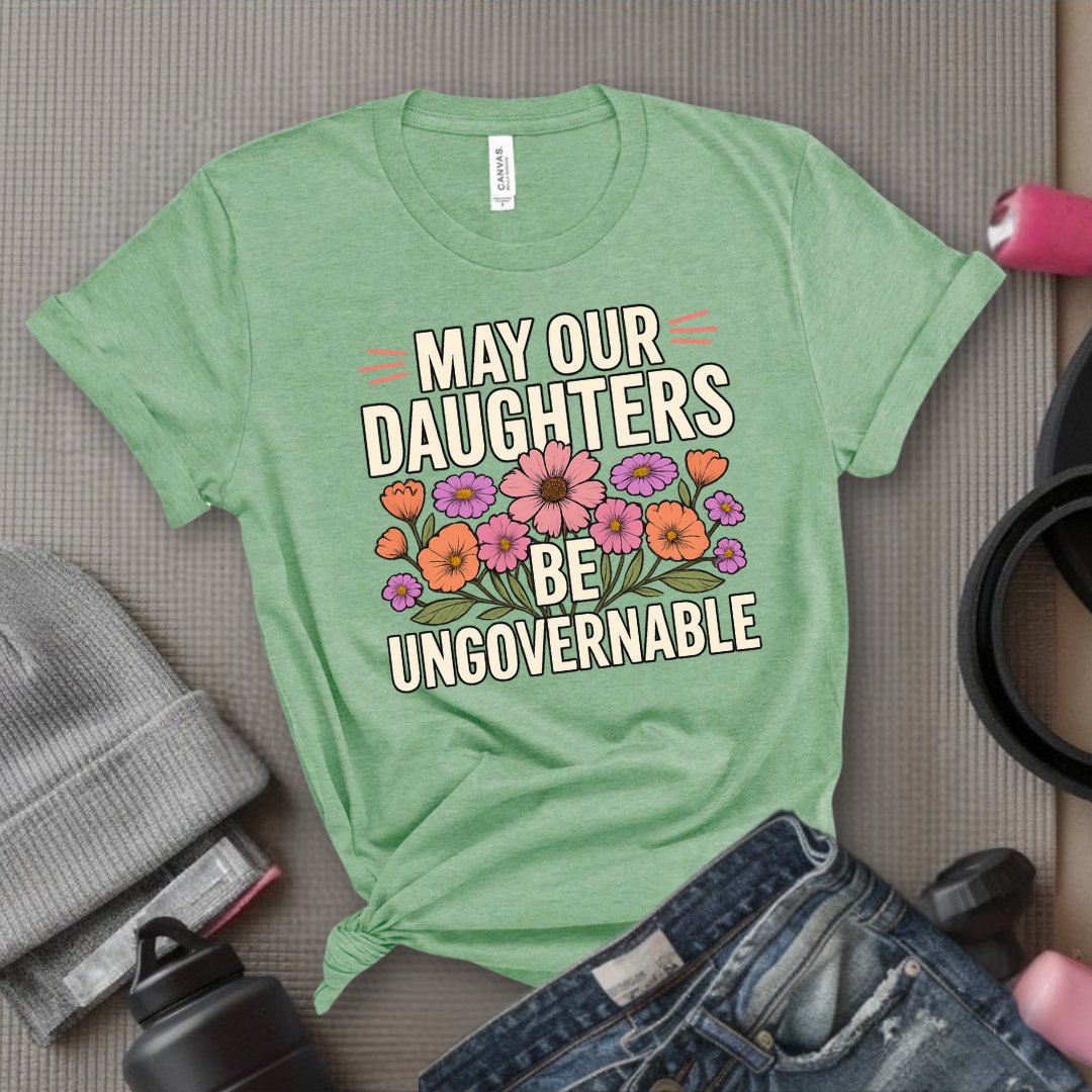 May Our Daughters Be Governable - Mother's Day Gifts - Women Empower Feminist Tee - Bella Canvas 3001