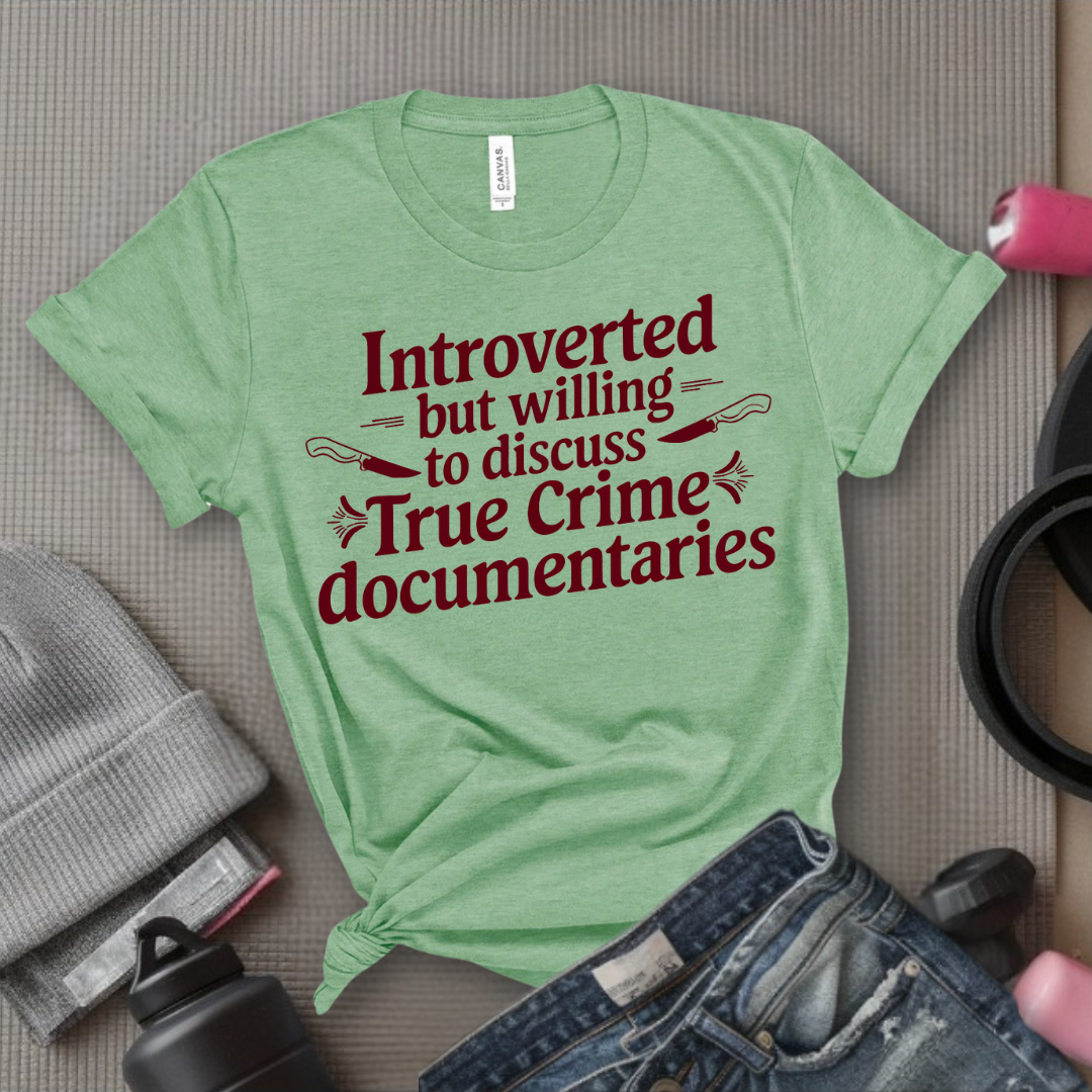 Introverted but Willing to Discuss True Crime - Feminist T-Shirt - Women Empowerment Tee - Bella Canvas 3001