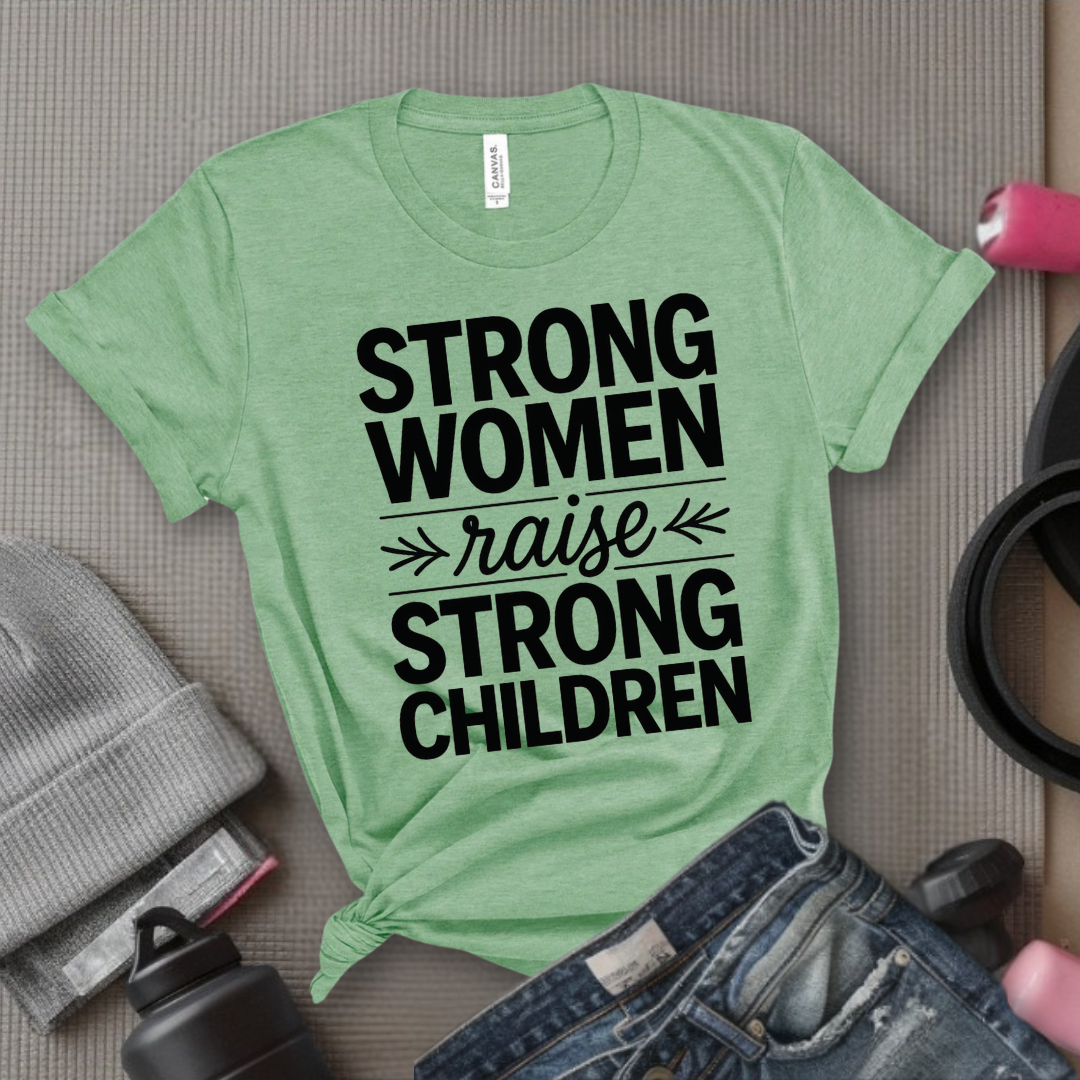 Strong Women Raise Strong Children - Girl Power Inspirational T-Shirt - Women Empowerment Tee - Gift for Her - Bella Canvas 3001