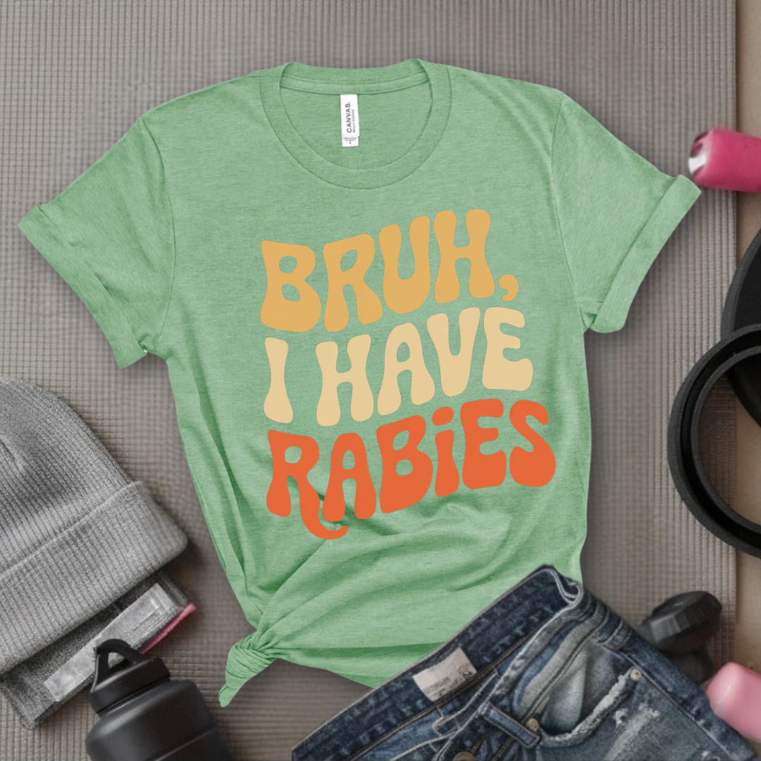 Bruh, I Have Rabies - Feminist T-Shirt - Women Empowerment Tee - Bella Canvas 3001