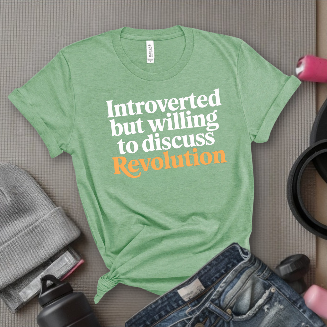 Introverted But Willing To Discuss Revolution - Women Empower Feminist Tee - Bella Canvas 3001