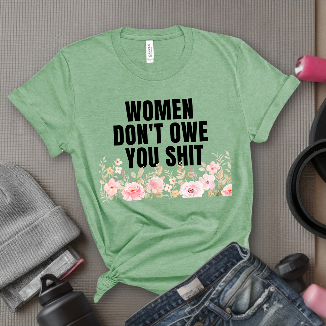 Woman Don't Owe You Sh*t - Funny Woman Right Tee - Unisex Jersey Short Sleeve Shirt - Self Gift - Bella Canvas 3001