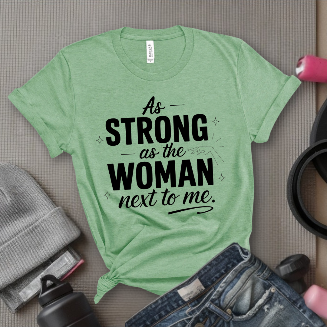 As Strong As The Woman Next To Me - Women's March T-Shirt - Feminism Tee - Gift for Her - Bella Canvas 3001