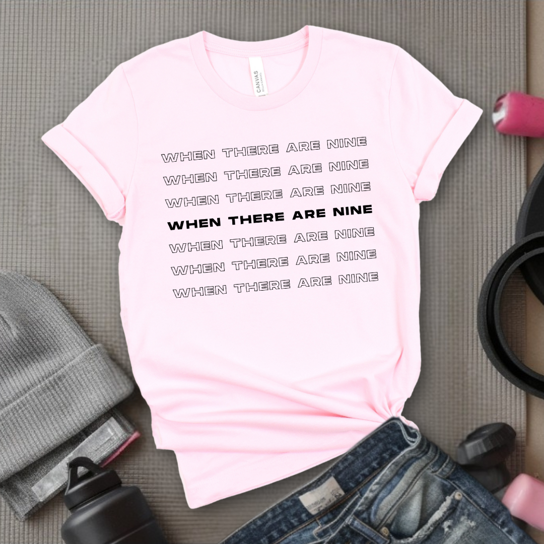 When There Are Nine - Women Empower Feminist Tee - Bella Canvas 3001