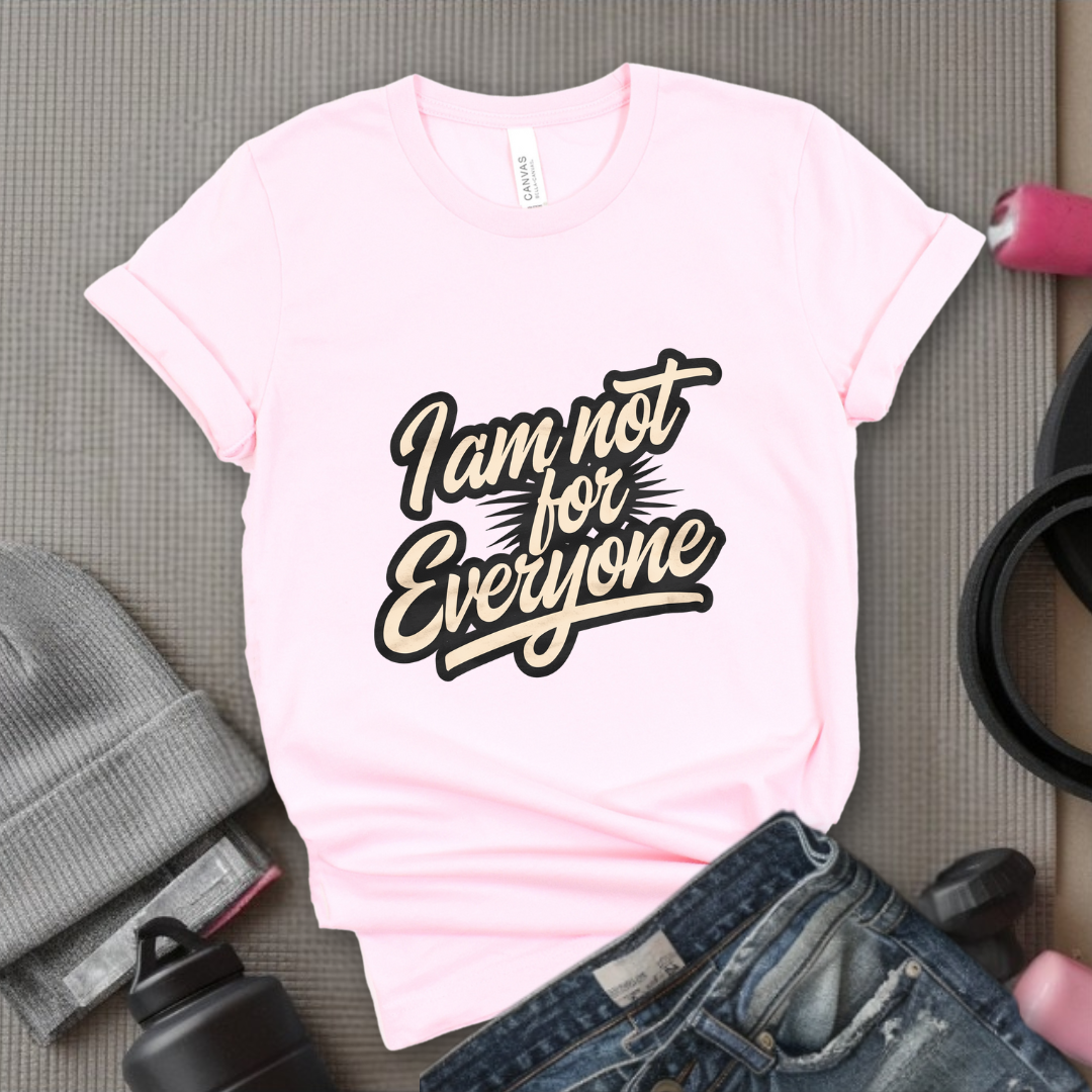 I am not for Everyone T-shirt - Unisex Jersey Short Sleeve Shirt - Women Right Inspired Tee - Self Gift - Bella Canvas 3001