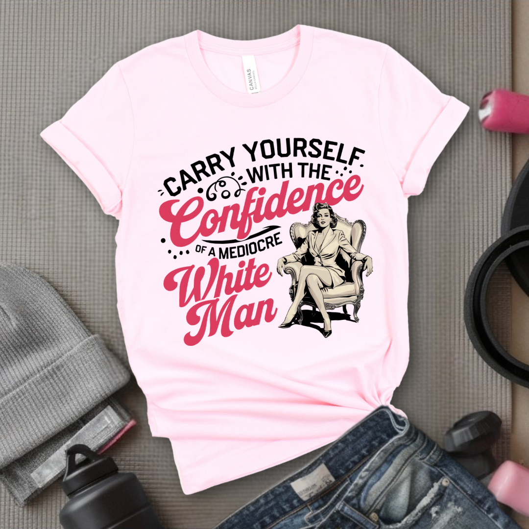Carry Yourself With The Confidence - Girl Power Inspirational T-Shirt - Women Empowerment Tee - Gift for Her - Bella Canvas 3001