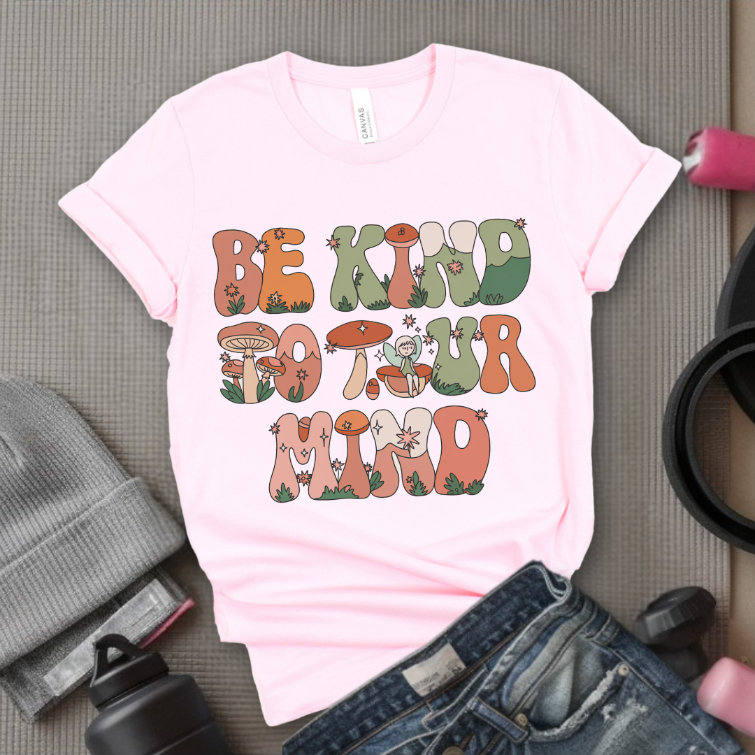 Be Kind to Your Mind - Mental Health Shirt - Positive Sayings Tee - Self Love Shirt - Inspirational Tshirt - Bella Canvas 3001