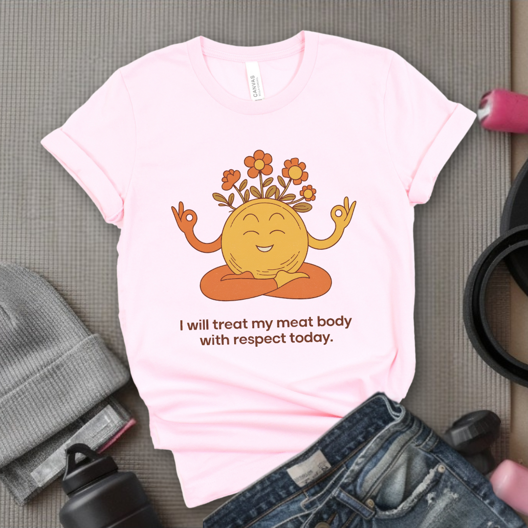 Self Love T-shirt - Funny Saying I Will Treat My Meat Body with Respect Today - Unisex Jersey Short Sleeve Shirt - Gift for Yourself - Bella Canvas 3001