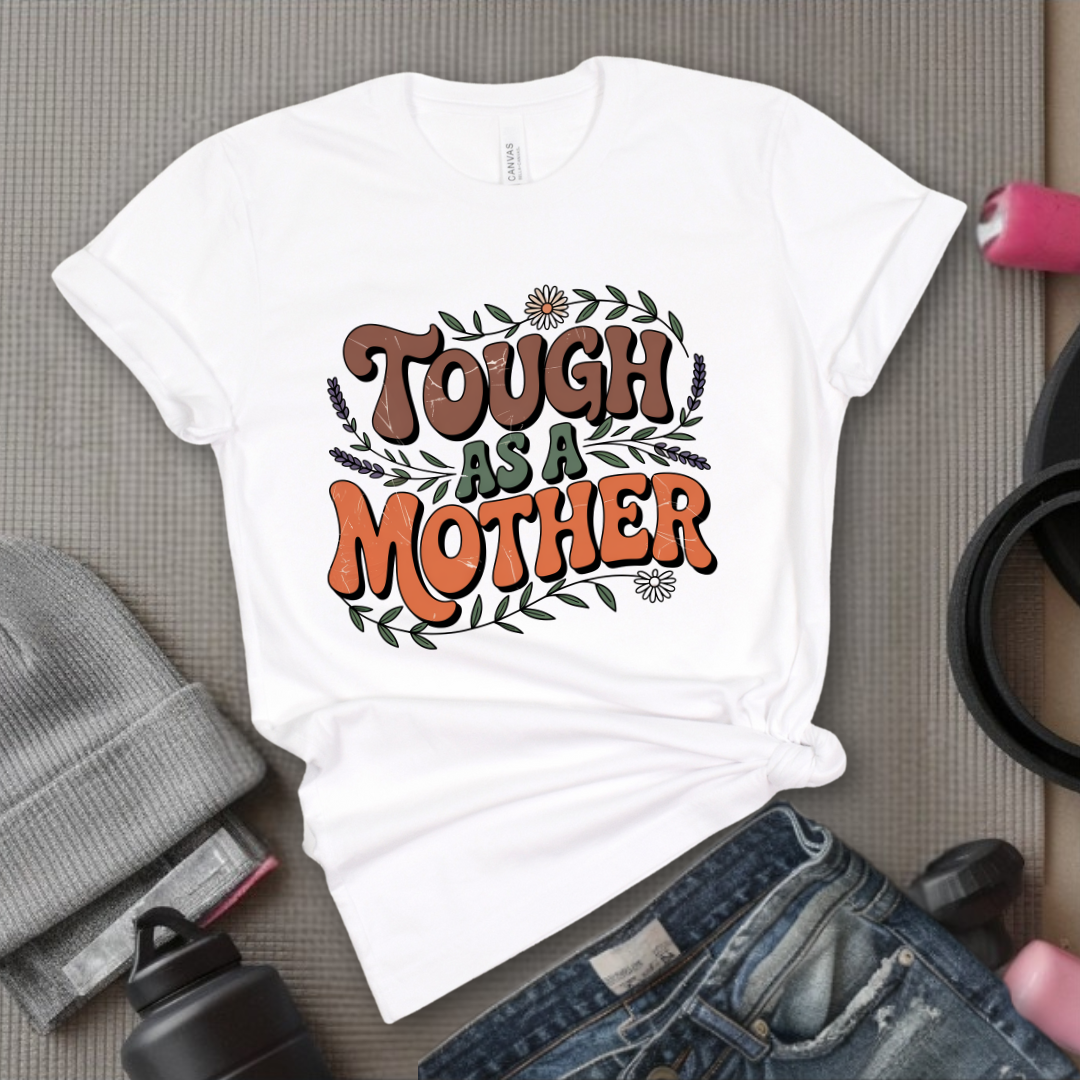 Tough As A Mother Tshirt - Mother's Day Gifts - Women Empower Feminist Tee - Bella Canvas 3001
