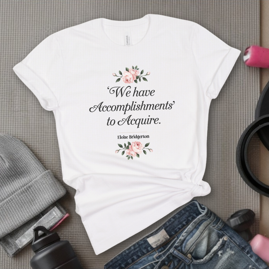 We Have Accomplishments To Acquire - Feminist T-Shirt - Women Empowerment Tee - Bella Canvas 3001