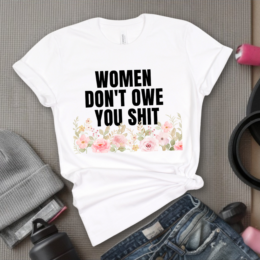 Woman Don't Owe You Sh*t - Funny Woman Right Tee - Unisex Jersey Short Sleeve Shirt - Self Gift - Bella Canvas 3001