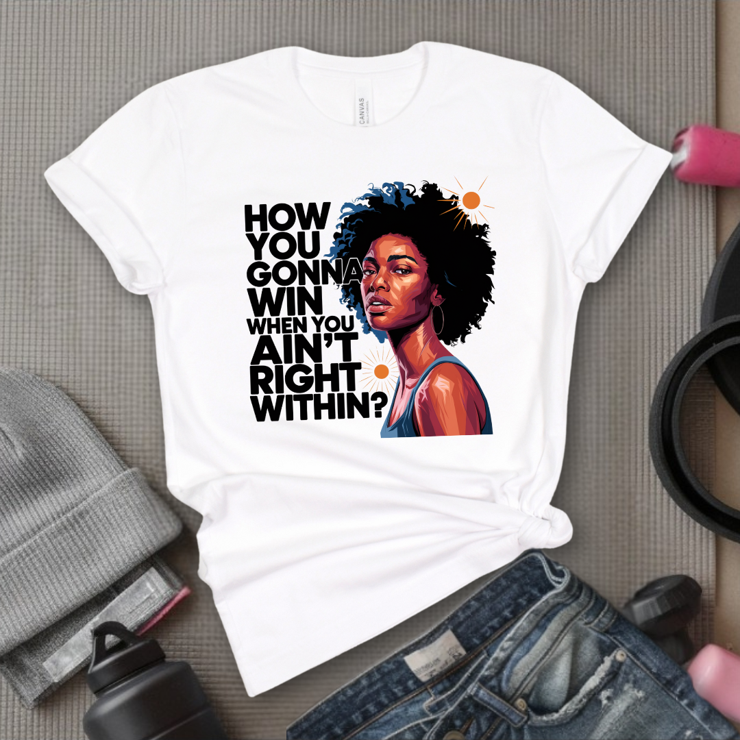 How You Gonna Win When You Ain't Right Within T-shirt - Lyrics Tee - Unisex Jersey Short Sleeve Shirt - Hip-hop Rap Fan Gift