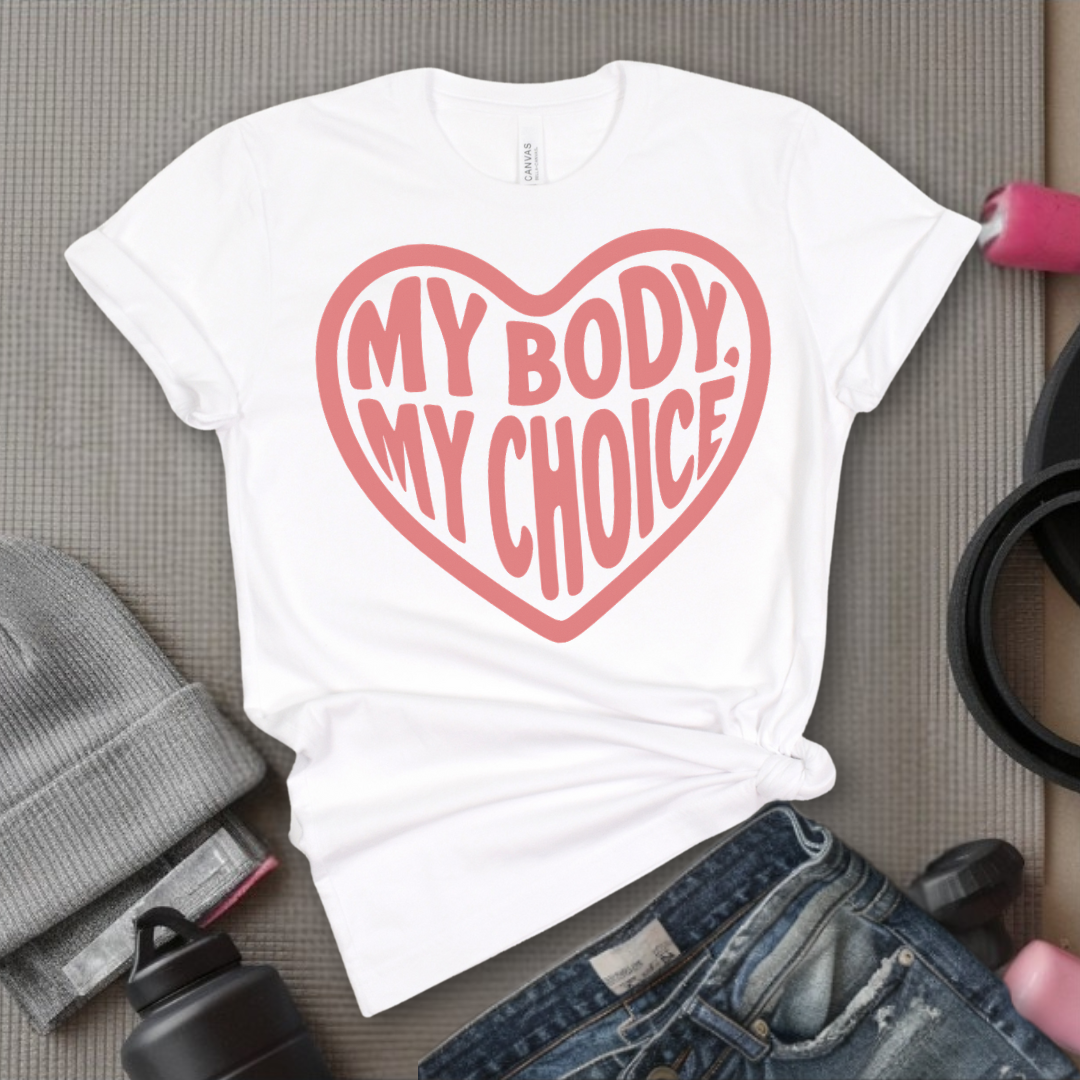 My Body, My Choice - Girl Power Inspirational T-Shirt - Women Empowerment Tee - Gift for Her - Bella Canvas 3001