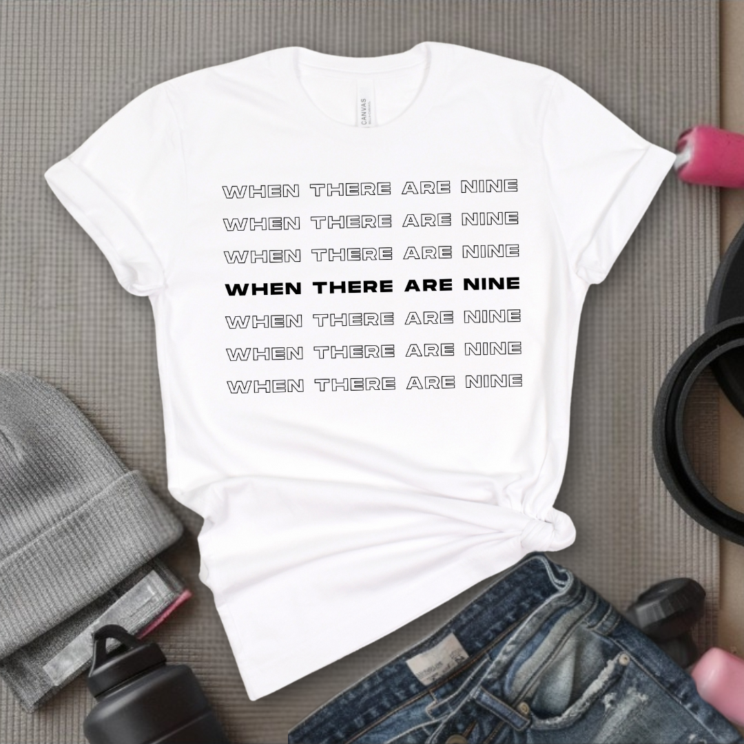 When There Are Nine - Women Empower Feminist Tee - Bella Canvas 3001