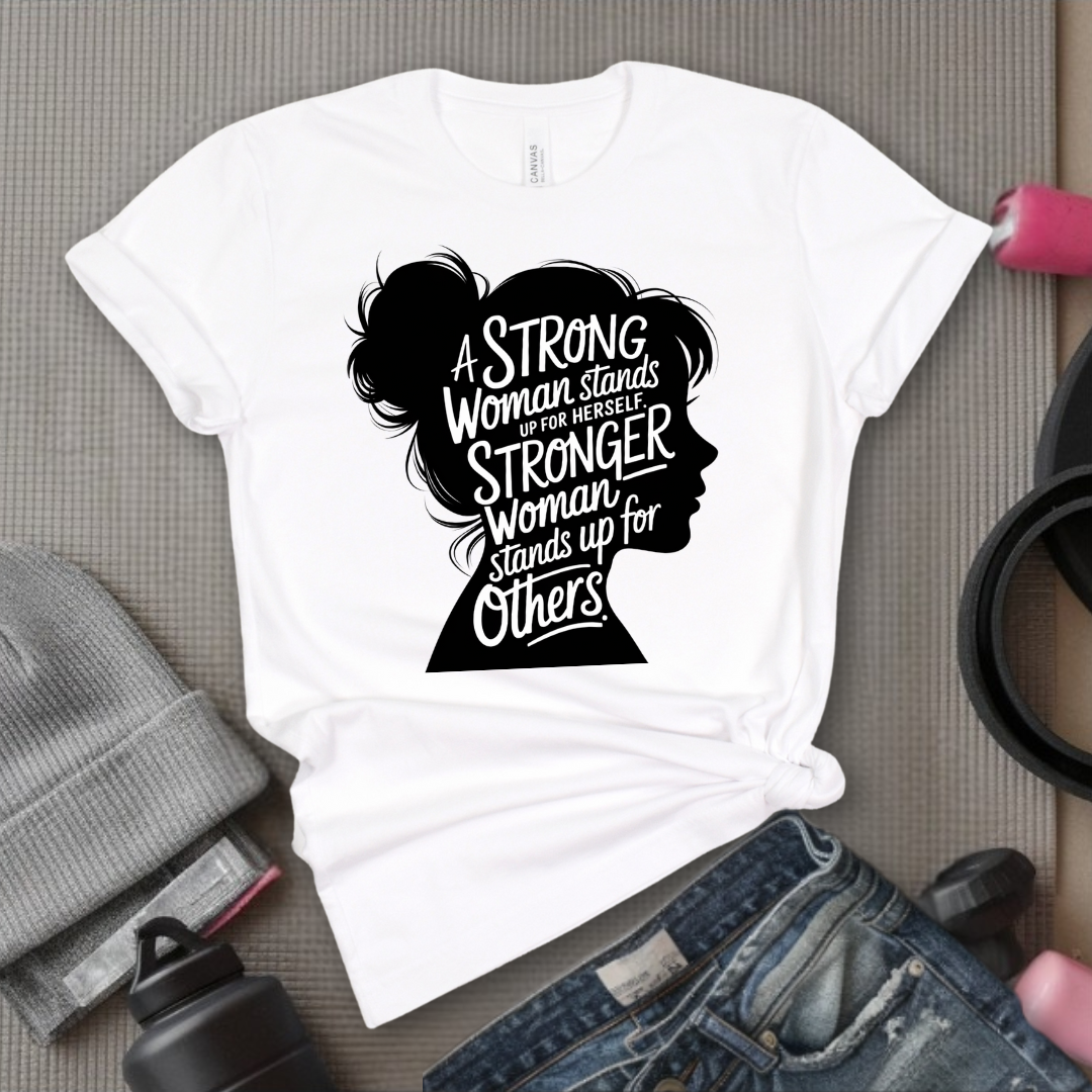 A Strong Woman Stands Up For Herself V2 - Women Empowerment Tee - Gift for Her - Bella Canvas 3001