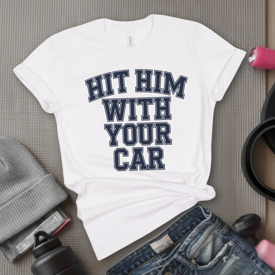 Hit Him With Your Car - Feminist T-Shirt - Women Empowerment Tee - Bella Canvas 3001