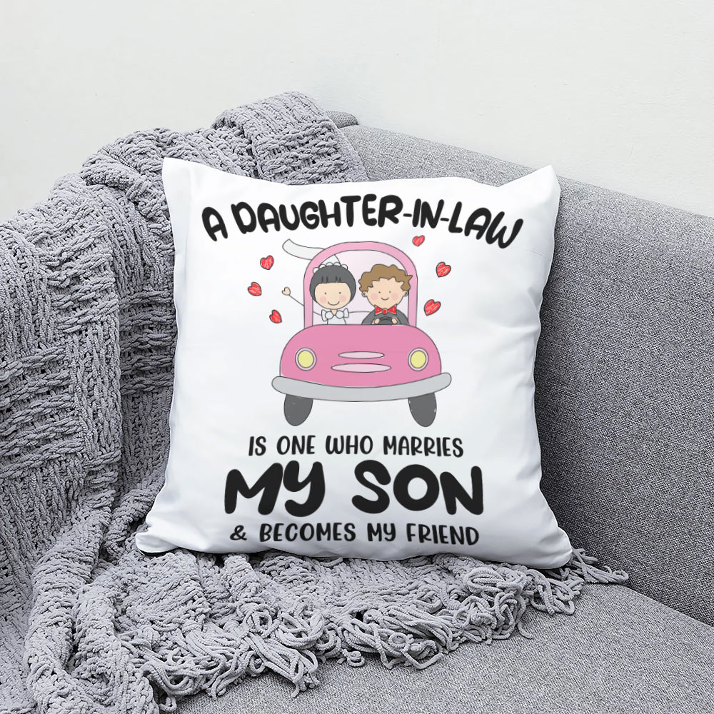 A Daughter-in-law, is one who marries My Son & become my friend - Canvas Pillow