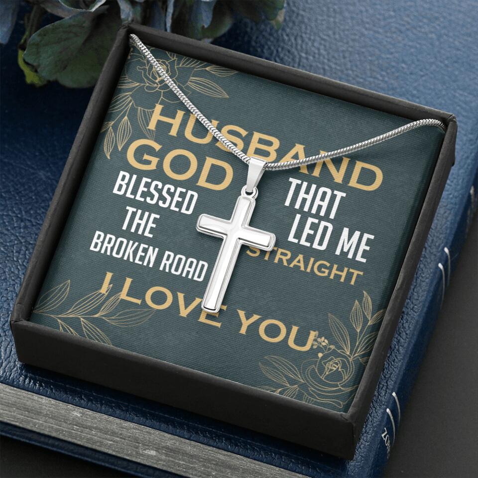 To my Husband, God blessed the broken road that led me straight to you - Personalized Cross Necklace