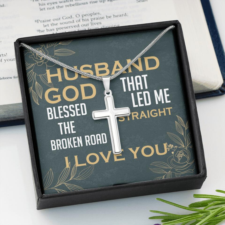 To my Husband, God blessed the broken road that led me straight to you - Personalized Cross Necklace