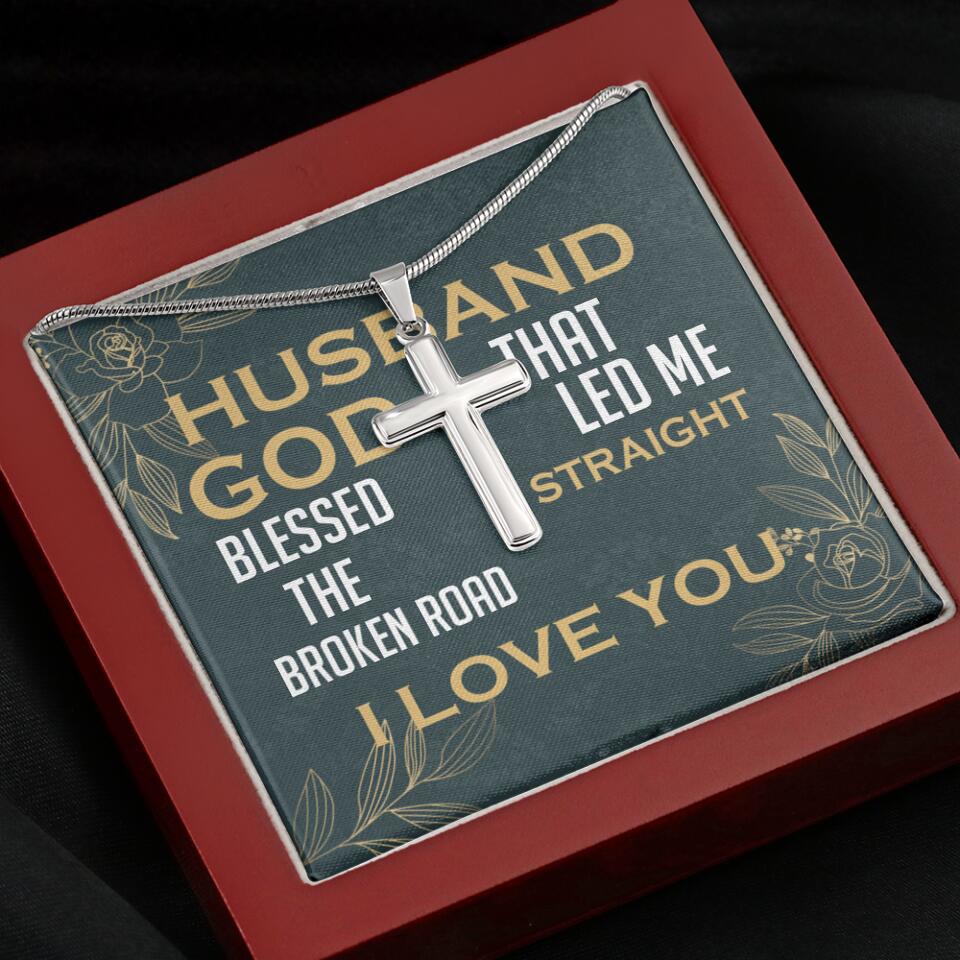 To my Husband, God blessed the broken road that led me straight to you - Personalized Cross Necklace