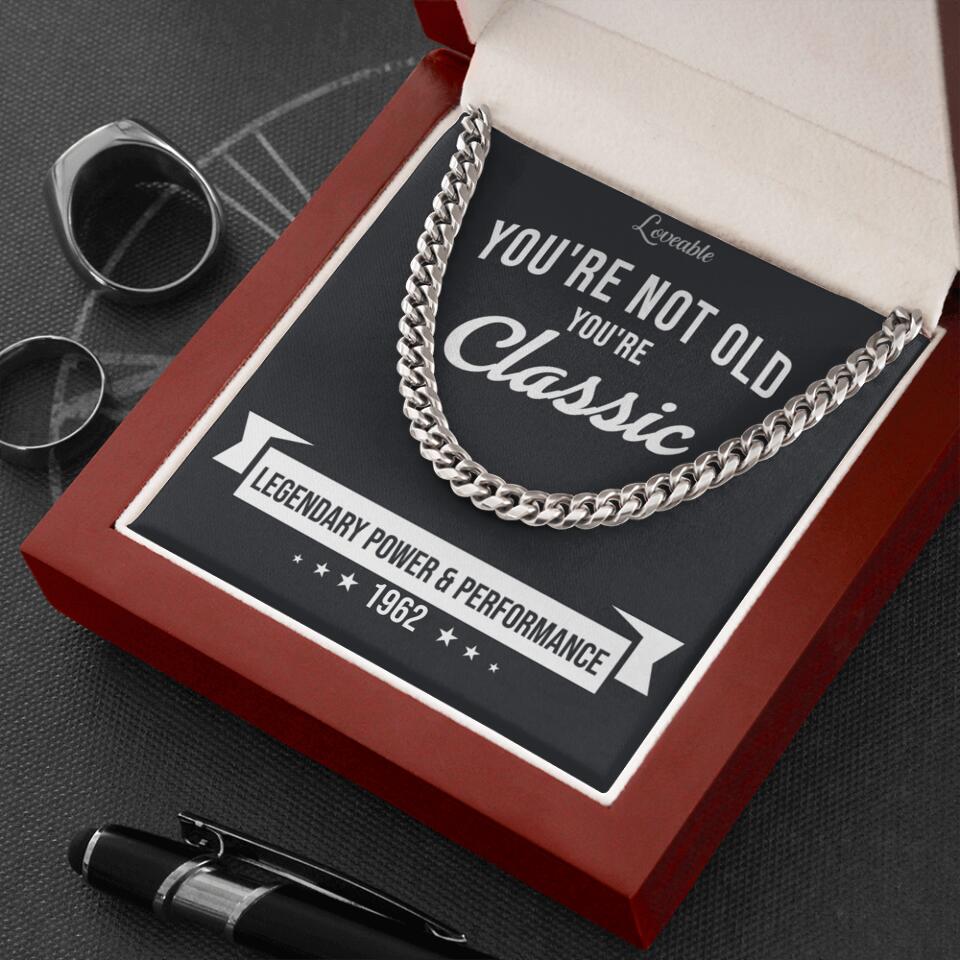 You're Not Old You're Classic Personalized Cuban Link Chain Gifts For Old Guys
