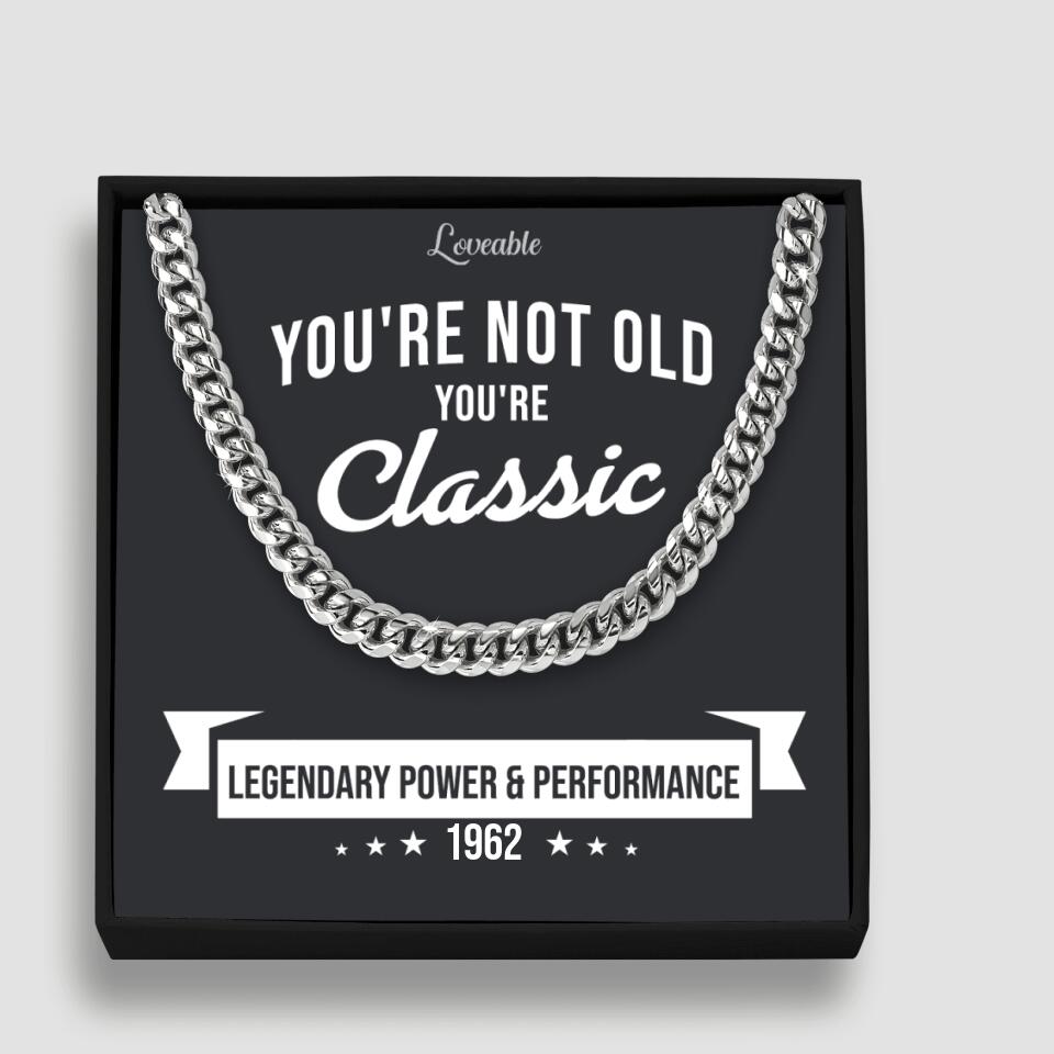 You're Not Old You're Classic Personalized Cuban Link Chain Gifts For Old Guys