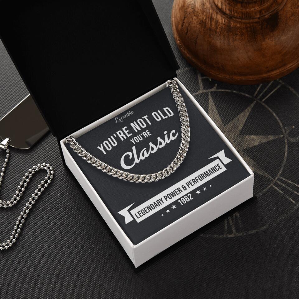 You're Not Old You're Classic Personalized Cuban Link Chain Gifts For Old Guys
