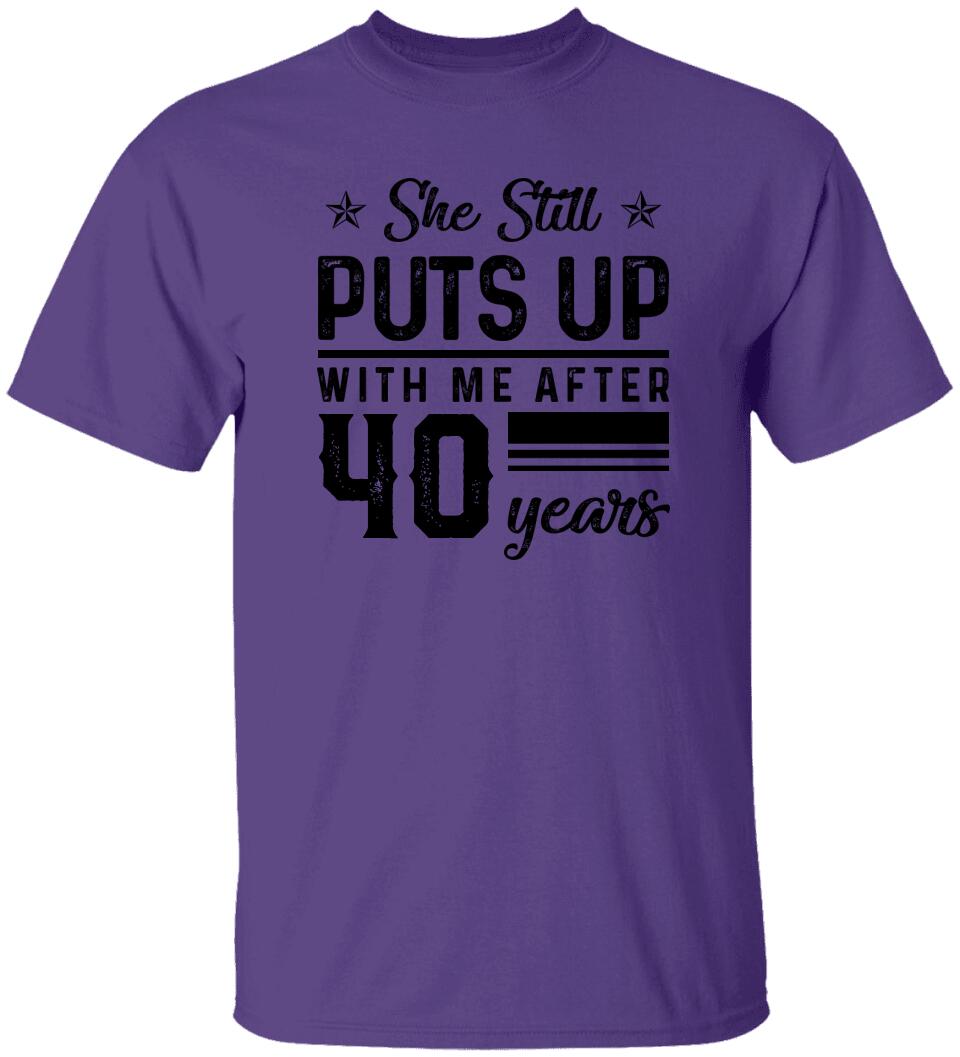 She Still Puts Up With Me After - Personalized T-Shirt