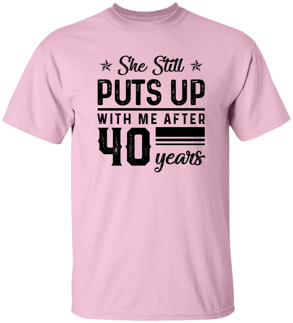 She Still Puts Up With Me After - Personalized T-Shirt