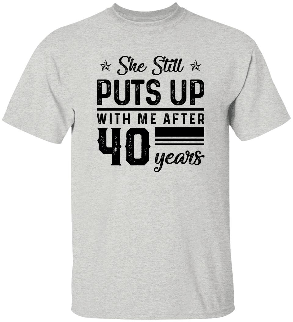 She Still Puts Up With Me After - Personalized T-Shirt