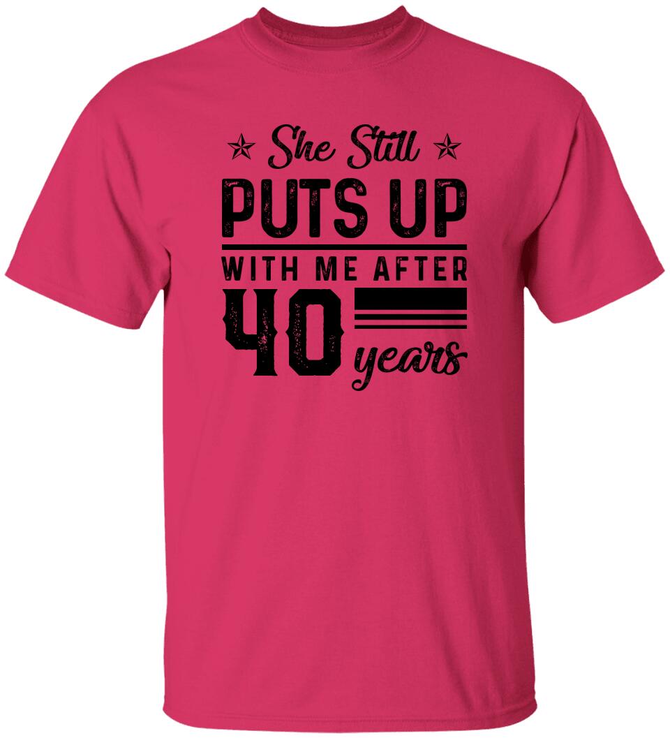 She Still Puts Up With Me After - Personalized T-Shirt