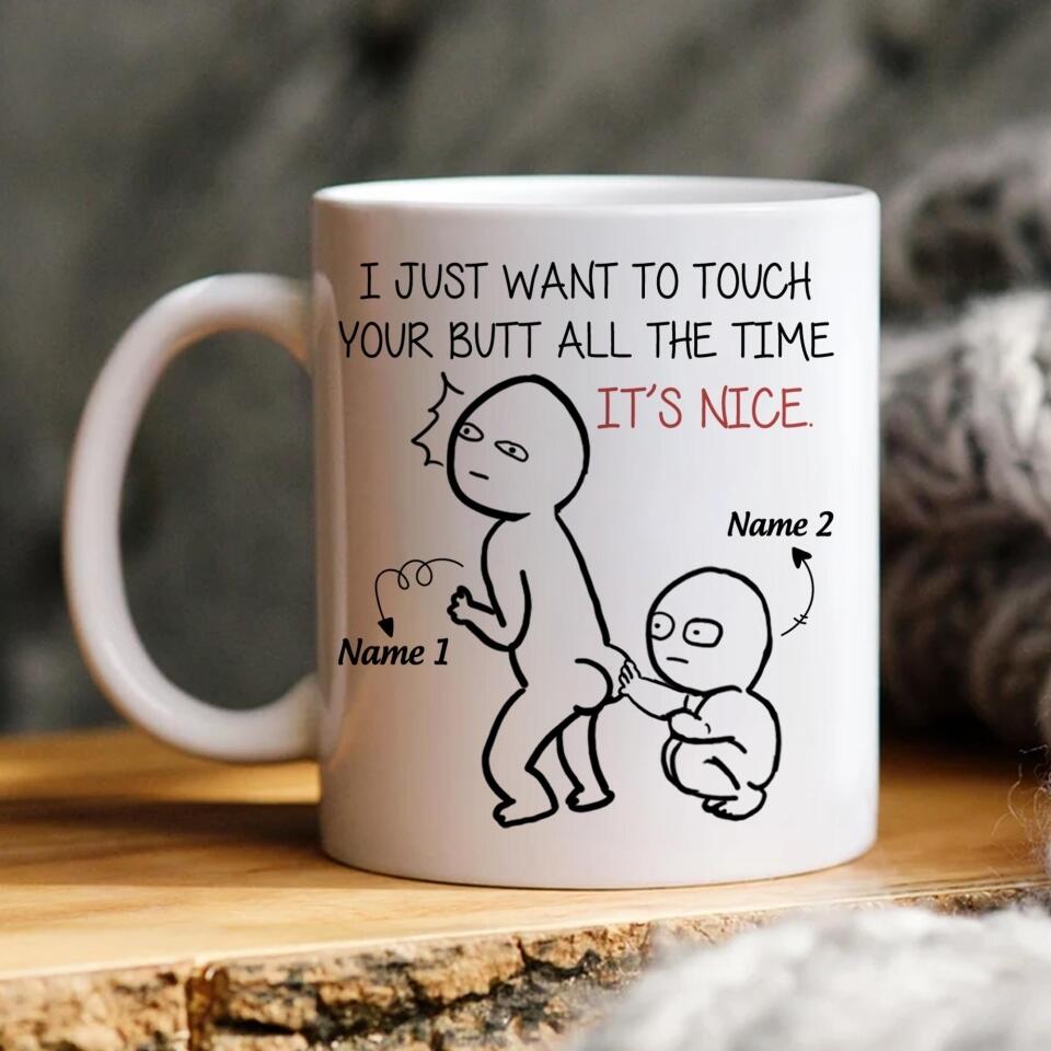 I Just Want To Touch Your Butt Custom Mug Funny Gift For Woman