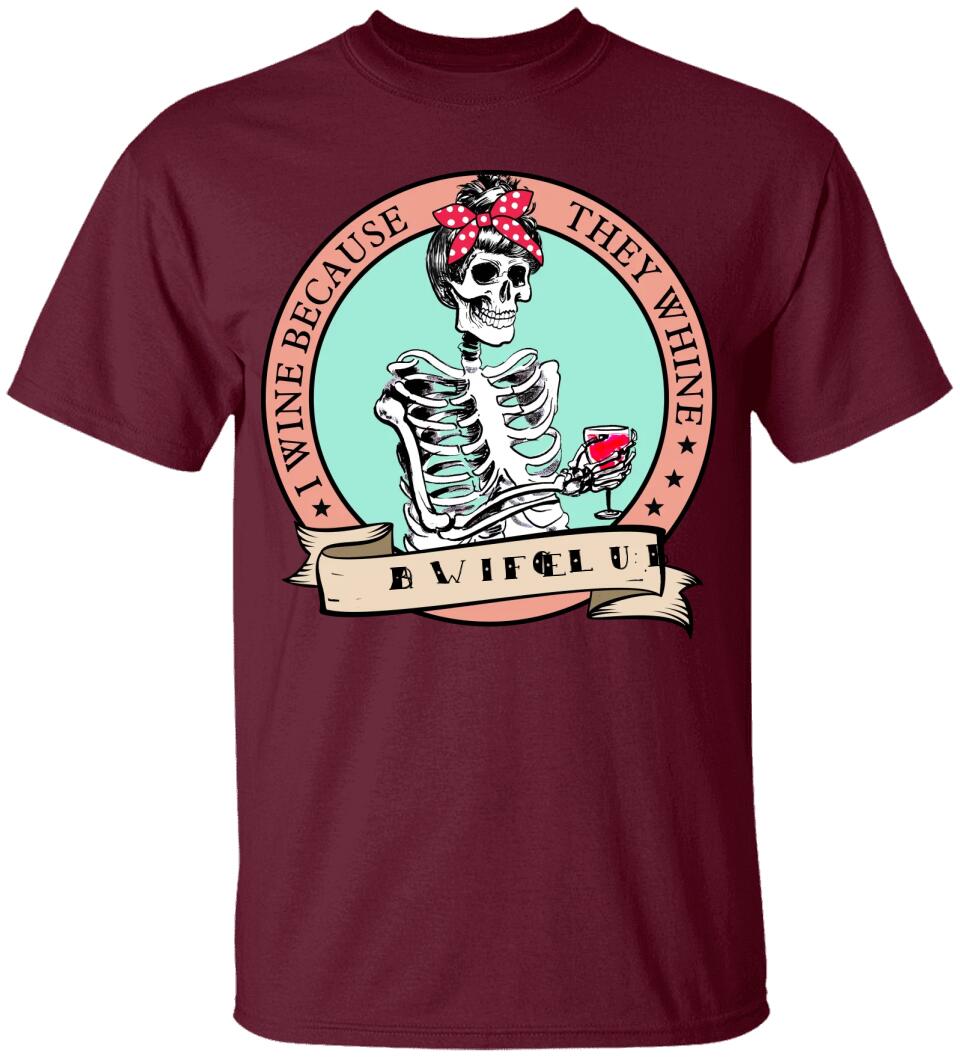 I Wine Because They Whine- Personalized T Shirt