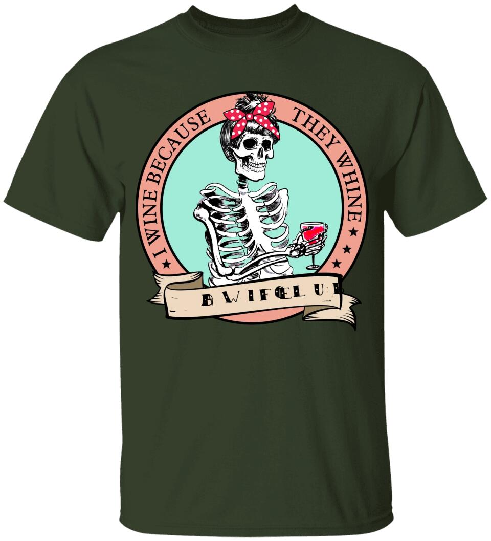 I Wine Because They Whine- Personalized T Shirt