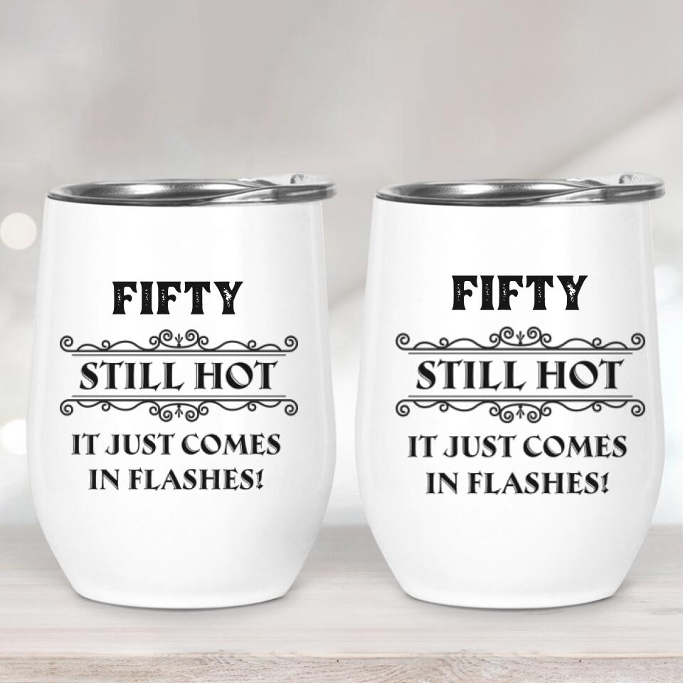 Still Hot It Just Comes In Flashes - Personalized Wine Tumbler - Birthday Gift