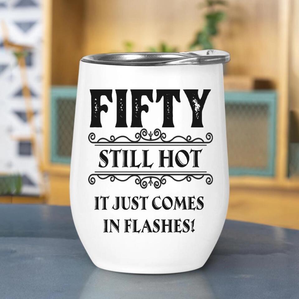 Still Hot It Just Comes In Flashes - Personalized Wine Tumbler - Birthday Gift