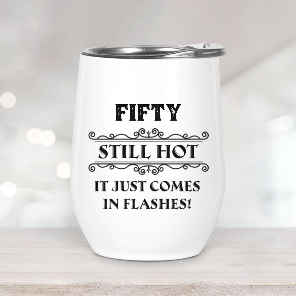 Still Hot It Just Comes In Flashes - Personalized Wine Tumbler - Birthday Gift