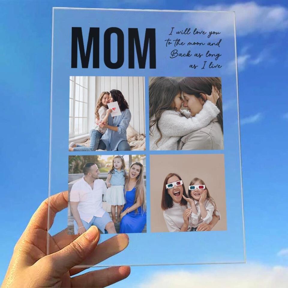 Mom I Will Love You To The Moon And Back, Personalized Photos Acrylic Plaque, Mom Gift from Kid