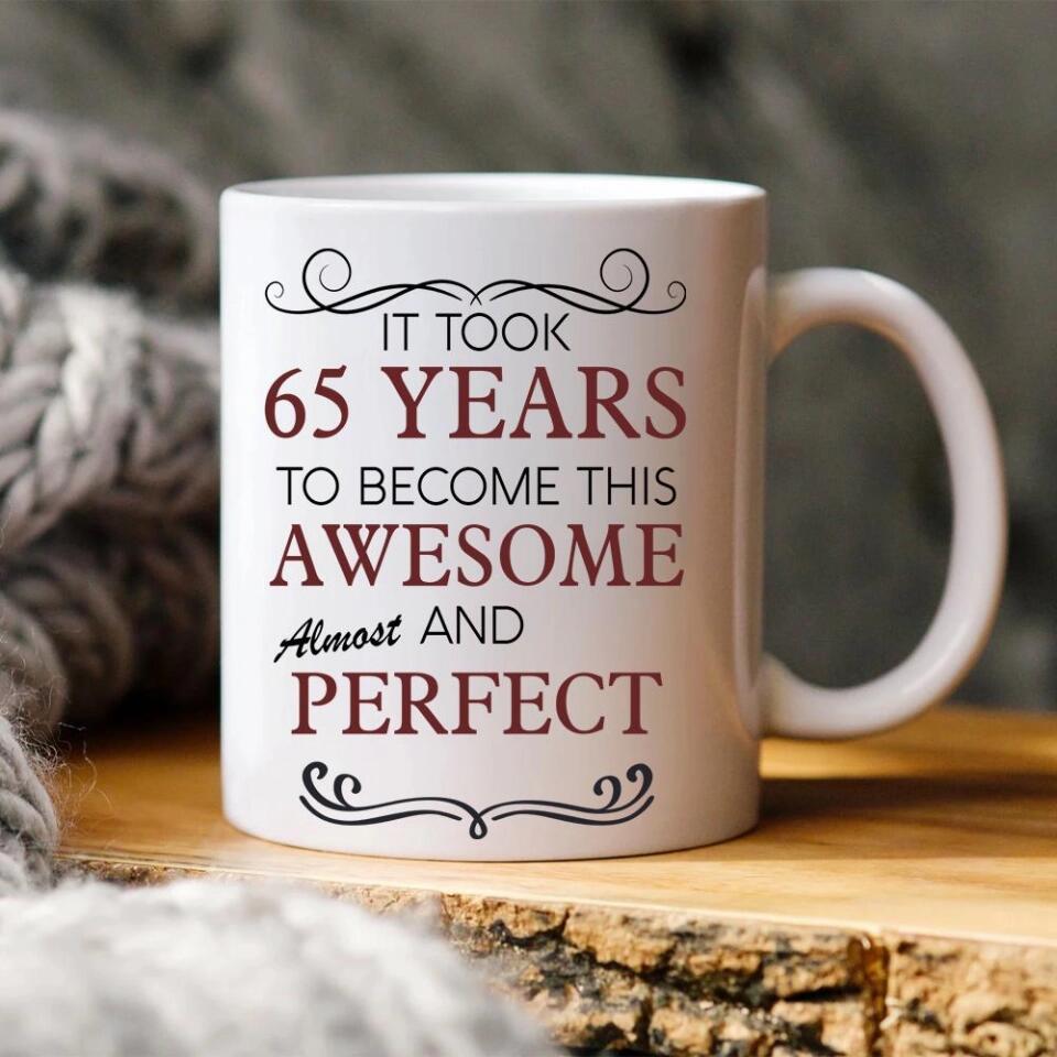 It Took Many Years To Become Perfect and Awesome - Personalized White Mug