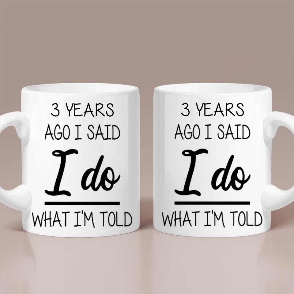 Custom Number Years Ago I Said I Do What I'm Told Personalized Mug