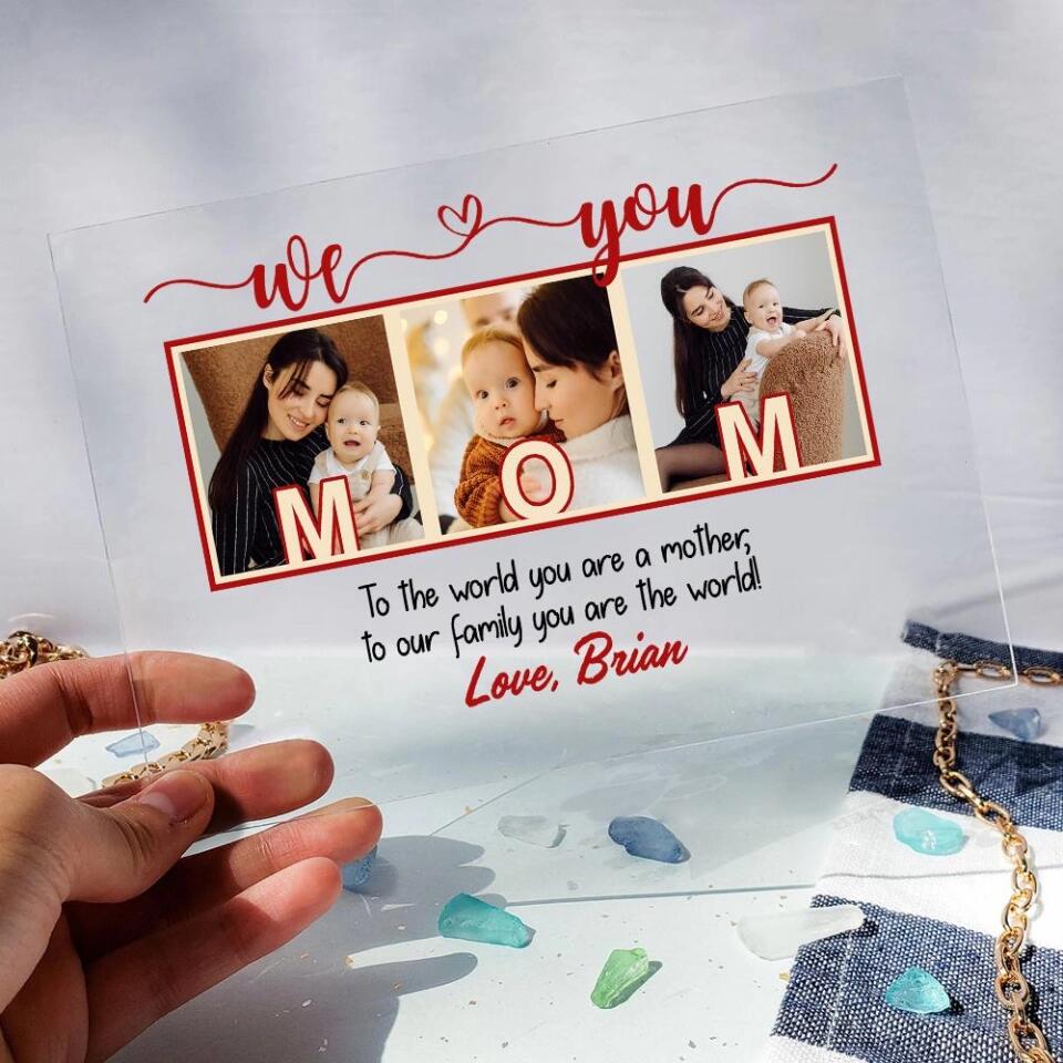 To The World You Are A Mother/Father To Our Family You Are The World We Love Mom/ Dad-Best Personalized Acrylic Plaque Gift For Mom Dad-209IHPTHAP197