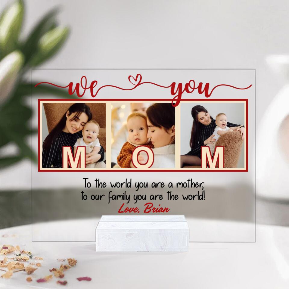 To The World You Are A Mother/Father To Our Family You Are The World We Love Mom/ Dad-Best Personalized Acrylic Plaque Gift For Mom Dad-209IHPTHAP197